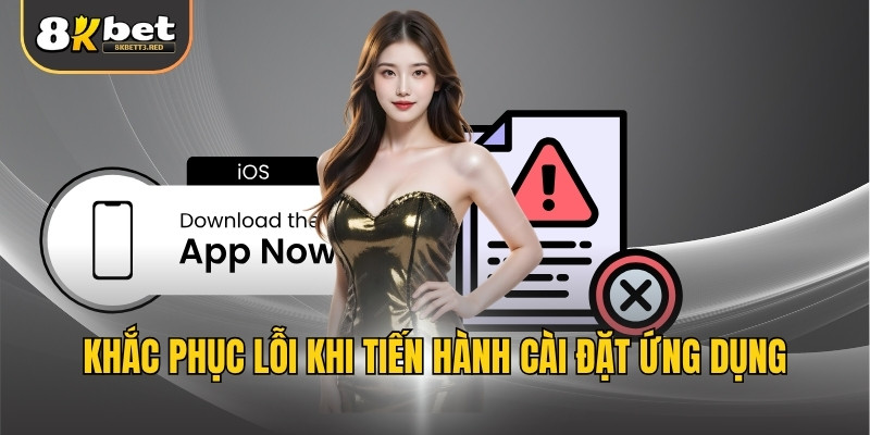 Khắc phục lỗi khi tiến hành cài đặt ứng dụng