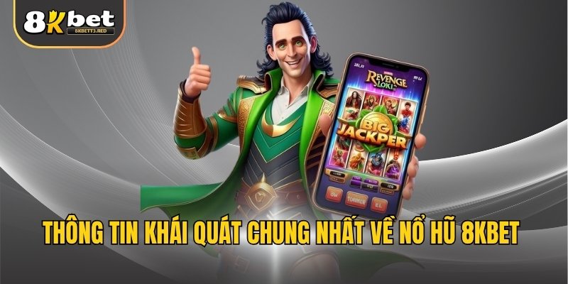 Thông tin khái quát chung nhất về nổ hũ 8KBET 
